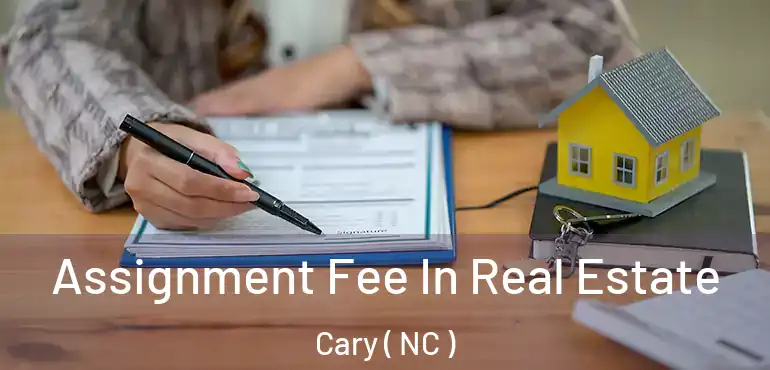  Assignment Fee In Real Estate Cary ( NC )