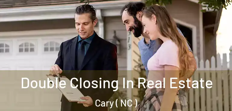  Double Closing In Real Estate Cary ( NC )