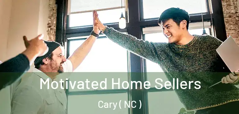  Motivated Home Sellers Cary ( NC )