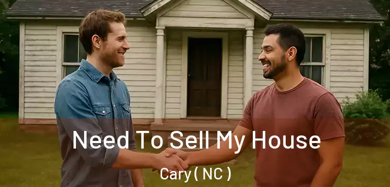  Need To Sell My House Cary ( NC )