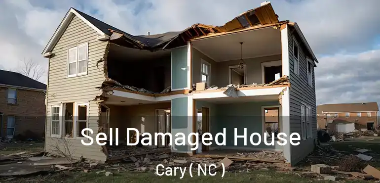  Sell Damaged House Cary ( NC )