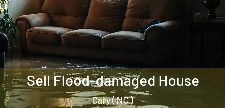  Sell Flood-damaged House Cary ( NC )