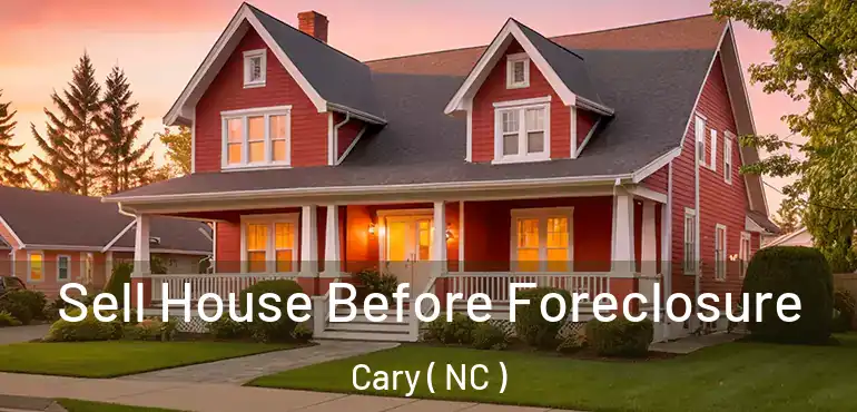  Sell House Before Foreclosure Cary ( NC )