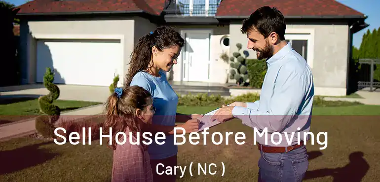 Sell House Before Moving Cary ( NC )