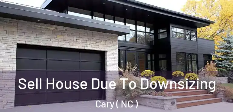  Sell House Due To Downsizing Cary ( NC )