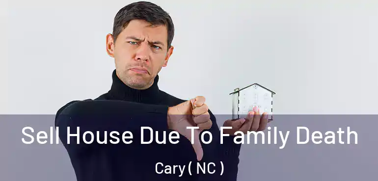  Sell House Due To Family Death Cary ( NC )