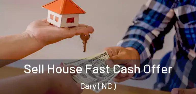  Sell House Fast Cash Offer Cary ( NC )