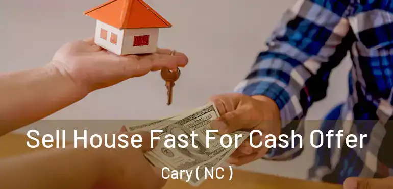  Sell House Fast For Cash Offer Cary ( NC )