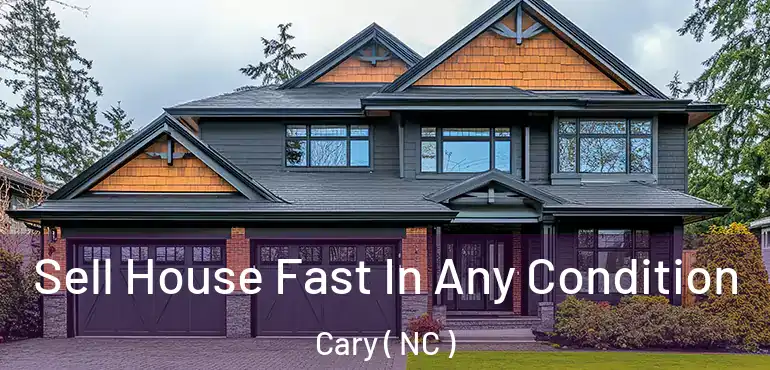  Sell House Fast In Any Condition Cary ( NC )