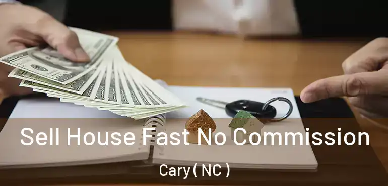  Sell House Fast No Commission Cary ( NC )