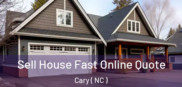  Sell House Fast Online Quote Cary ( NC )