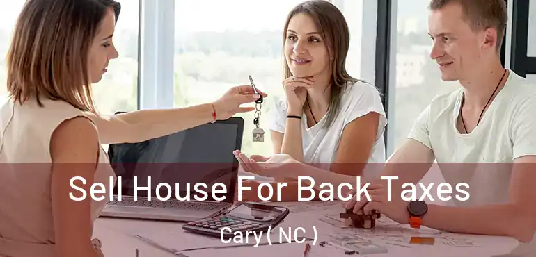  Sell House For Back Taxes Cary ( NC )