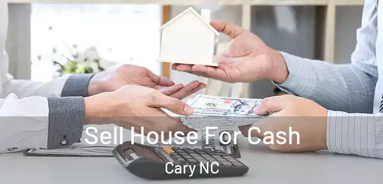  Sell House For Cash Cary NC