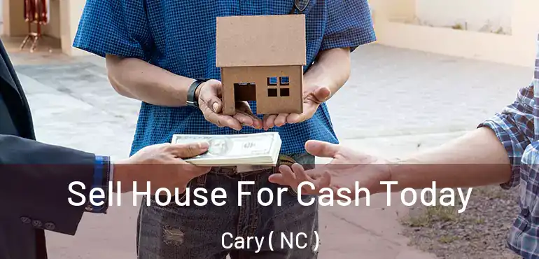  Sell House For Cash Today Cary ( NC )