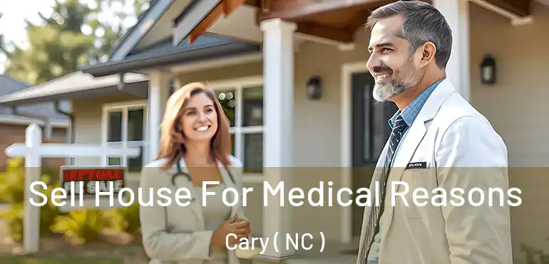  Sell House For Medical Reasons Cary ( NC )