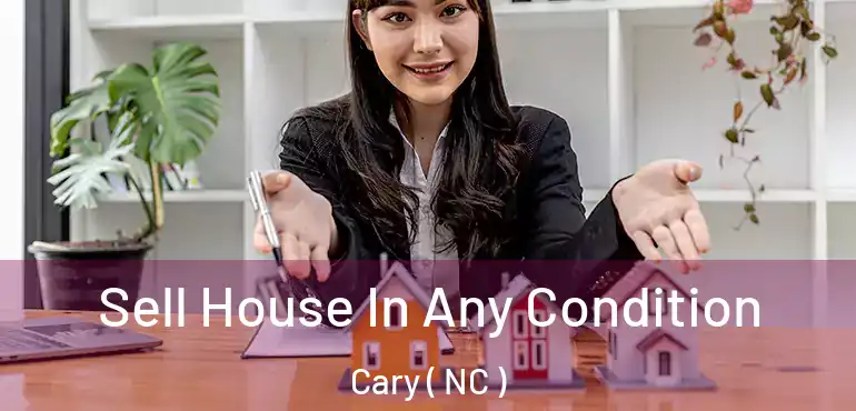  Sell House In Any Condition Cary ( NC )
