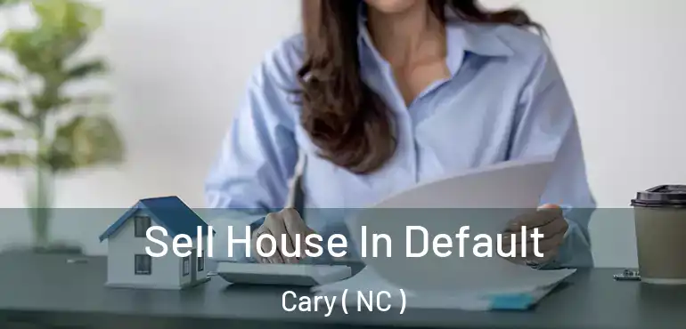  Sell House In Default Cary ( NC )
