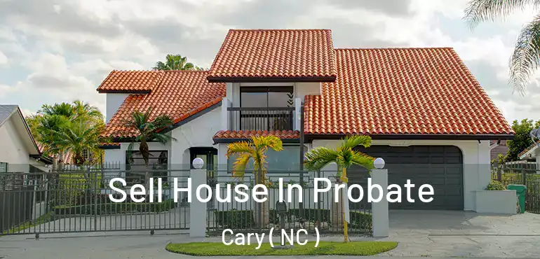  Sell House In Probate Cary ( NC )