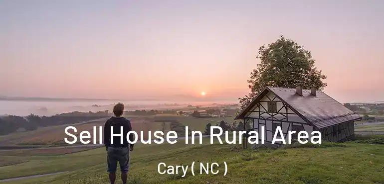  Sell House In Rural Area Cary ( NC )