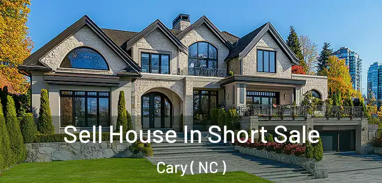  Sell House In Short Sale Cary ( NC )
