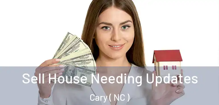  Sell House Needing Updates Cary ( NC )