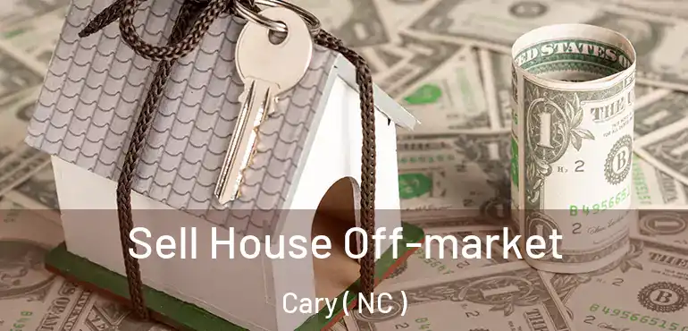  Sell House Off-market Cary ( NC )