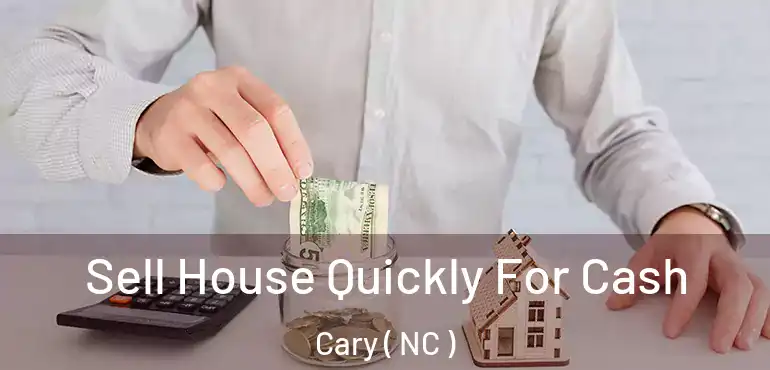  Sell House Quickly For Cash Cary ( NC )