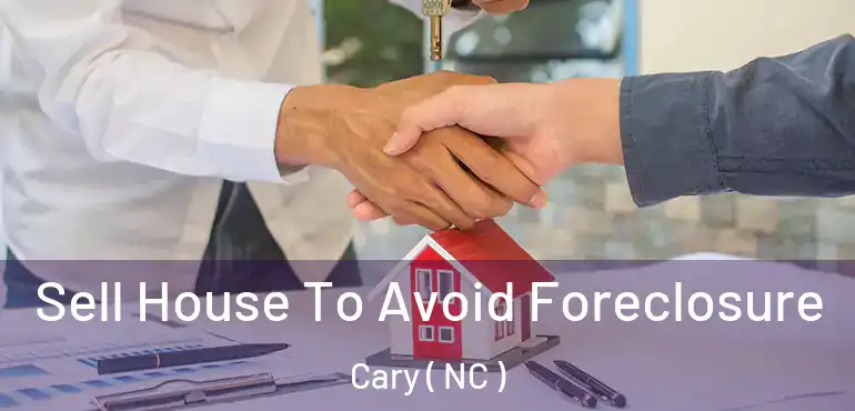  Sell House To Avoid Foreclosure Cary ( NC )