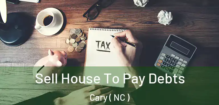  Sell House To Pay Debts Cary ( NC )