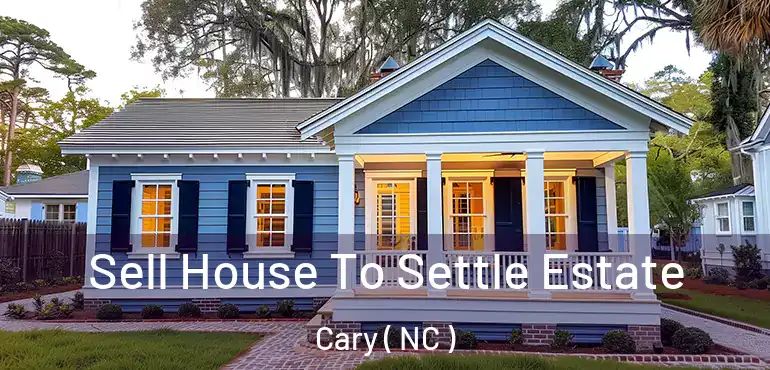  Sell House To Settle Estate Cary ( NC )