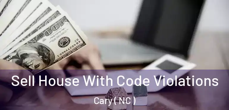  Sell House With Code Violations Cary ( NC )