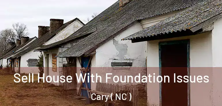  Sell House With Foundation Issues Cary ( NC )