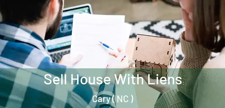  Sell House With Liens Cary ( NC )