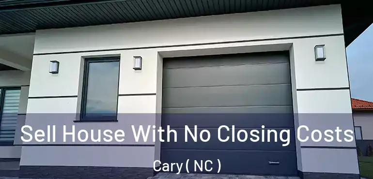  Sell House With No Closing Costs Cary ( NC )