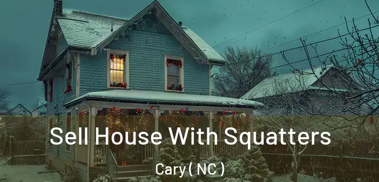  Sell House With Squatters Cary ( NC )