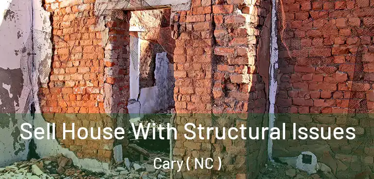  Sell House With Structural Issues Cary ( NC )