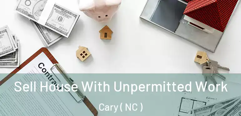  Sell House With Unpermitted Work Cary ( NC )