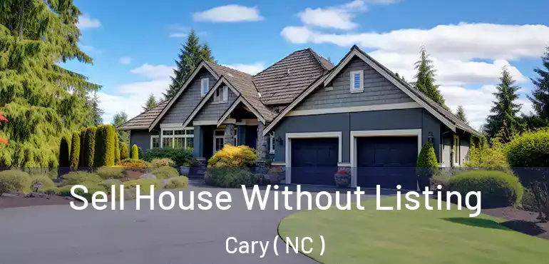  Sell House Without Listing Cary ( NC )
