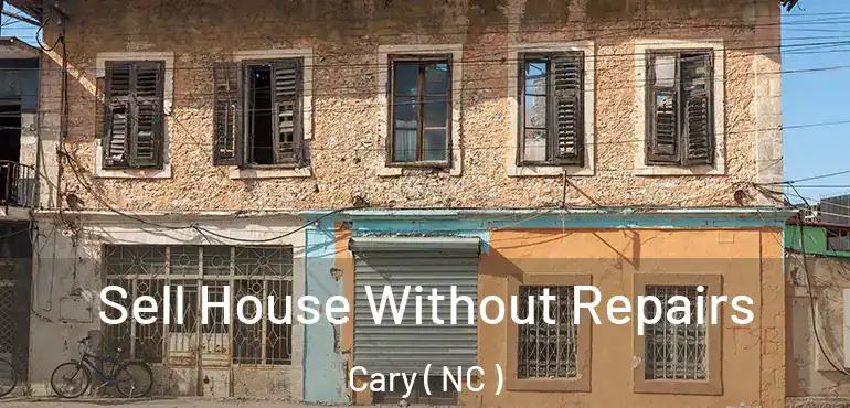  Sell House Without Repairs Cary ( NC )