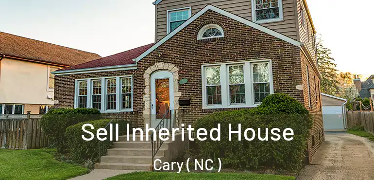  Sell Inherited House Cary ( NC )