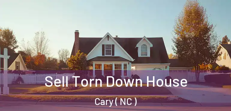  Sell Torn Down House Cary ( NC )
