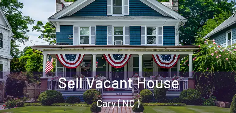  Sell Vacant House Cary ( NC )