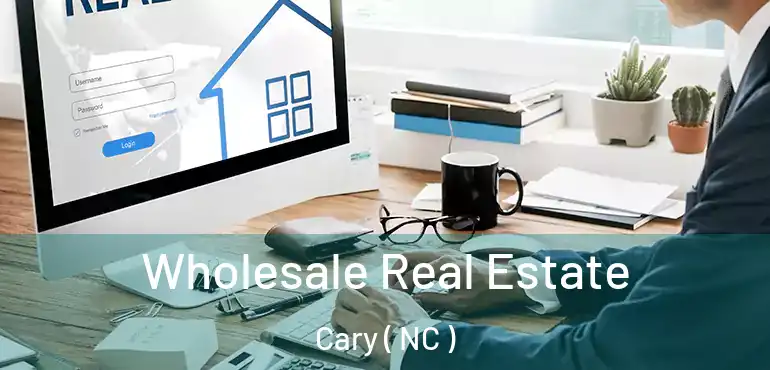  Wholesale Real Estate Cary ( NC )